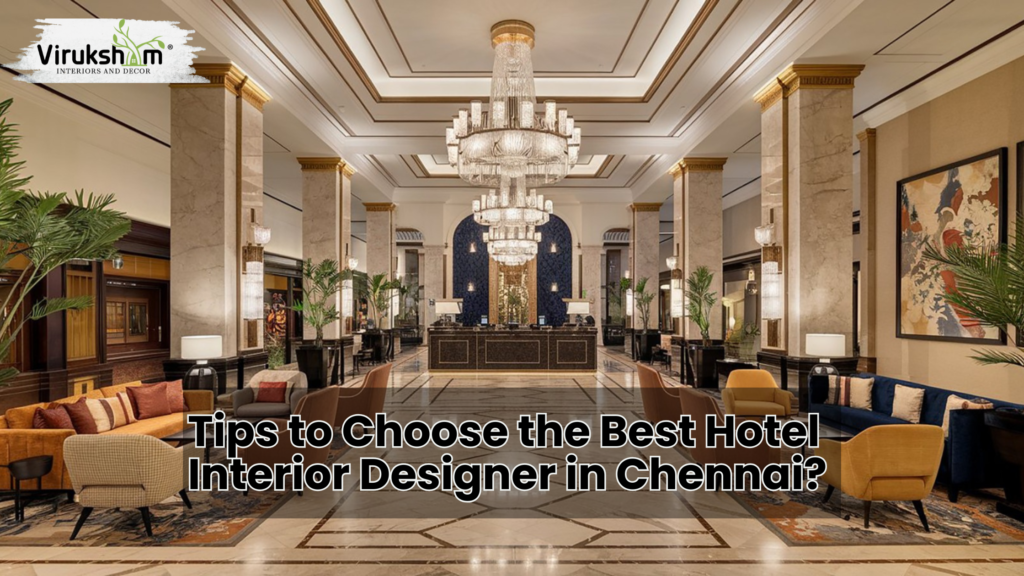 How to Choose the Best Hotel Interior Designers in Chennai